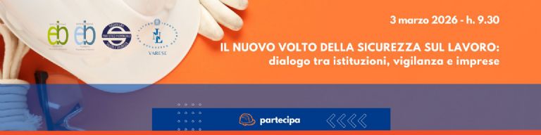 CONVEGNO 'IL NUOVO VOLTO DELLA SICUREZZA SUL LAVORO: DIALOGO TRA ISTITUZIONI, VIGILANZA E IMPRESE' 03/03/2026 h. 9.30